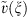 $ \tilde{v}(\xi )$
