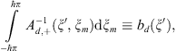$$ \underset{-\mathrm{\hslash }\pi }{\overset{\mathrm{\hslash }\pi }{\int }} {A}_{d,+}^{-1}(\xi \mathrm{\prime},{\xi }_m)\mathrm{d}{\xi }_m\equiv {b}_d(\xi \mathrm{\prime}), $$