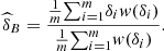 $ {\widehat{\delta }}_B=\frac{\frac{1}{m}{\sum }_{i=1}^m {\delta }_iw({\delta }_i)}{\frac{1}{m}{\sum }_{i=1}^m w({\delta }_i)}.$