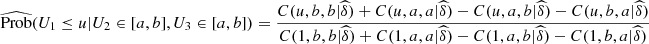 $$ \widehat{\mathrm{Prob}}({U}_1\le u|{U}_2\in [a,b],{U}_3\in [a,b])=\frac{C(u,b,b|\widehat{\delta })+C(u,a,a|\widehat{\delta })-C(u,a,b|\widehat{\delta })-C(u,b,a|\widehat{\delta })}{C(1,b,b|\widehat{\delta })+C(1,a,a|\widehat{\delta })-C(1,a,b|\widehat{\delta })-C(1,b,a|\widehat{\delta })} $$