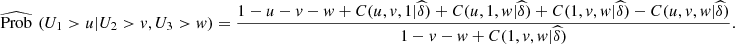 $$ \widehat{\mathrm{Prob}}\enspace ({U}_1>u|{U}_2>v,{U}_3>w)=\frac{1-u-v-w+C(u,v,1|\widehat{\delta })+C(u,1,w|\widehat{\delta })+C(1,v,w|\widehat{\delta })-C(u,v,w|\widehat{\delta })}{1-v-w+C(1,v,w|\widehat{\delta })}. $$