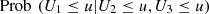 $ \mathrm{Prob}\enspace ({U}_1\le u|{U}_2\le u,{U}_3\le u)$