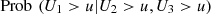 $ \mathrm{Prob}\enspace ({U}_1>u|{U}_2>u,{U}_3>u)$