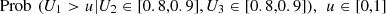 $ \mathrm{Prob}\enspace ({U}_1>u|{U}_2\in [\mathrm{0.8,0.9}],{U}_3\in [\mathrm{0.8,0.9}]),\enspace u\in [\mathrm{0,1}]$