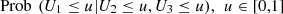 $ \mathrm{Prob}\enspace ({U}_1\le u|{U}_2\le u,{U}_3\le u),\enspace u\in [\mathrm{0,1}]$