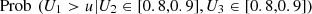 $ \mathrm{Prob}\enspace ({U}_1>u|{U}_2\in [\mathrm{0.8,0.9}],{U}_3\in [\mathrm{0.8,0.9}])$