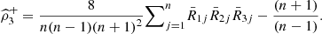 $ {\widehat{\rho }}_3^{+}=\frac{8}{n(n-1)(n+1{)}^2}{\sum }_{j=1}^n {\bar{R}}_{1j}{\bar{R}}_{2j}{\bar{R}}_{3j}-\frac{(n+1)}{(n-1)}.$