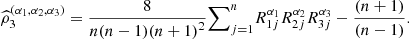 $ {\widehat{\rho }}_3^{({\alpha }_1,{\alpha }_2,{\alpha }_3)}=\frac{8}{n(n-1)(n+1{)}^2}{\sum }_{j=1}^n {R}_{1j}^{{\alpha }_1}{R}_{2j}^{{\alpha }_2}{R}_{3j}^{{\alpha }_3}-\frac{(n+1)}{(n-1)}.$