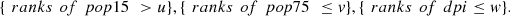 $ \{\enspace {ranks}\enspace {of}\enspace {pop}15\enspace >u\},\{\enspace {ranks}\enspace {of}\enspace {pop}75\enspace \le v\},\{\enspace {ranks}\enspace {of}\enspace {dpi}\le w\}.$