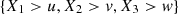 $ \{{X}_1>u,{X}_2>v,{X}_3>w\}$
