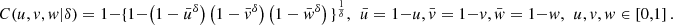 $$ C(u,v,w|\delta )=1-\{1-\left(1-{\bar{u}}^{\delta }\right)\left(1-{\bar{v}}^{\delta }\right)\left(1-{\bar{w}}^{\delta }\right){\}}^{\frac{1}{\delta }},\enspace \bar{u}=1-u,\bar{v}=1-v,\bar{w}=1-w,\enspace u,v,w\in \left[\mathrm{0,1}\right]. $$