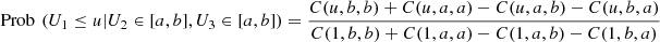 $$ \mathrm{Prob}\enspace ({U}_1\le u|{U}_2\in [a,b],{U}_3\in [a,b])=\frac{C(u,b,b)+C(u,a,a)-C(u,a,b)-C(u,b,a)}{C(1,b,b)+C(1,a,a)-C(1,a,b)-C(1,b,a)} $$
