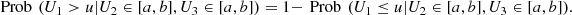 $$ \mathrm{Prob}\enspace ({U}_1>u|{U}_2\in [a,b],{U}_3\in [a,b])=1-\enspace \mathrm{Prob}\enspace ({U}_1\le u|{U}_2\in [a,b],{U}_3\in [a,b]). $$