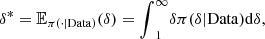 $$ {\delta }^{\mathrm{*}}={\mathbb{E}}_{\pi ( \cdot |\mathrm{Data})}(\delta )={\int }_1^{\mathrm{\infty }} {\delta \pi }(\delta |\mathrm{Data})\mathrm{d}\delta, $$