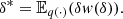$ {\delta }^{\mathrm{*}}={\mathbb{E}}_{q( \cdot )}(\delta w(\delta )).$