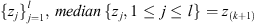 $ \{{z}_j{\}}_{j=1}^l,\enspace {median}\enspace \{{z}_j,1\le j\le l\}={z}_{(k+1)}$