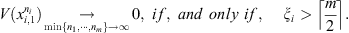 $$ V({x}_{i,1}^{{n}_i})\underset{\mathrm{min}\{{n}_1,\cdots,{n}_m\}\to \mathrm{\infty }}{\to }0,\enspace {if},\enspace {and}\enspace {only}\enspace {if},\enspace \hspace{1em}{\xi }_i>\lceil \frac{m}{2}\rceil. $$