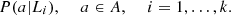 $$ P(a|{L}_i),\enspace \hspace{1em}a\in A,\hspace{1em}\enspace i=1,\dots,k. $$