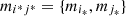 $ {m}_{{i}^{\mathrm{*}}{j}^{\mathrm{*}}}=\{{m}_{{i}_{\mathrm{*}}},{m}_{{j}_{\mathrm{*}}}\}$
