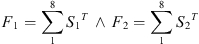 $$ {F}_1=\sum_1^8{{S}_1}^T\enspace \wedge \enspace {F}_2=\sum_1^8{{S}_2}^T $$