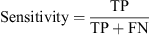 $$ \mathrm{Sensitivity}=\frac{\mathrm{TP}}{\mathrm{TP}+\mathrm{FN}} $$