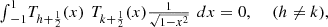 $$ \begin{array}{l}{\int }_{-1}^1 {T}_{h+\frac{1}{2}}(x)\enspace {T}_{k+\frac{1}{2}}(x)\frac{1}{\sqrt{1-{x}^2}}\enspace {dx}=0,\hspace{1em}\enspace (h\ne k),\end{array} $$