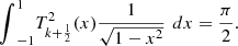 $$ {\int }_{-1}^1 {T}_{k+\frac{1}{2}}^2(x)\frac{1}{\sqrt{1-{x}^2}}\enspace {dx}=\frac{\pi }{2}. $$