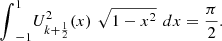 $$ {\int }_{-1}^1 {U}_{k+\frac{1}{2}}^2(x)\enspace \sqrt{1-{x}^2}\enspace {dx}=\frac{\pi }{2}. $$