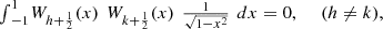 $$ \begin{array}{l}{\int }_{-1}^1 {W}_{h+\frac{1}{2}}(x)\enspace {W}_{k+\frac{1}{2}}(x)\enspace \frac{1}{\sqrt{1-{x}^2}}\enspace {dx}=0,\hspace{1em}\enspace (h\ne k),\end{array} $$