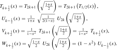 $$ \begin{array}{l}{T}_{k+\frac{1}{2}}(x)={T}_{2k+1}\left(\sqrt{\frac{1+x}{2}}\right)={T}_{2k+1}\left({T}_{1/2}(x)\right),\\ \enspace {U}_{k-\frac{1}{2}}(x)=\frac{1}{1+x}\enspace \sqrt{\frac{1}{2(1-x)}}\enspace {U}_{2k}\left(\sqrt{\frac{1+x}{2}}\right),\\ \enspace {V}_{k+\frac{1}{2}}(x)=\frac{1}{1-{x}^2}\enspace {T}_{2k+1}\left(\sqrt{\frac{1+x}{2}}\right)=\frac{1}{1-{x}^2}\enspace {T}_{k+\frac{1}{2}}(x),\\ \enspace {W}_{k+\frac{1}{2}}(x)=\sqrt{\frac{1-x}{2}}\enspace {U}_{2k}\left(\sqrt{\frac{1+x}{2}}\right)=(1-{x}^2)\enspace {U}_{k-\frac{1}{2}}(x).\end{array} $$