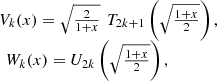 $$ \begin{array}{l}{V}_k(x)=\sqrt{\frac{2}{1+x}}\enspace {T}_{2k+1}\left(\sqrt{\frac{1+x}{2}}\right),\\ \enspace {W}_k(x)={U}_{2k}\left(\sqrt{\frac{1+x}{2}}\right),\end{array} $$