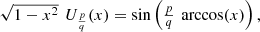 $$ \begin{array}{l}\sqrt{1-{x}^2}\enspace {U}_{\frac{p}{q}}(x)=\mathrm{sin}\left(\frac{p}{q}\enspace \mathrm{arccos}(x)\right),\end{array} $$