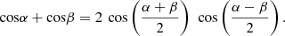 $$ \mathrm{cos}\alpha +\mathrm{cos}\beta =2\enspace \mathrm{cos}\left(\frac{\alpha +\beta }{2}\right)\enspace \mathrm{cos}\left(\frac{\alpha -\beta }{2}\right). $$