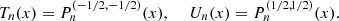 $$ {T}_n(x)={P}_n^{(-1/2,-1/2)}(x),\enspace \hspace{1em}{U}_n(x)={P}_n^{(1/\mathrm{2,1}/2)}(x). $$