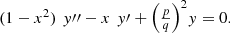 $$ \begin{array}{l}(1-{x}^2)\enspace {y\prime\prime}-x\enspace {y\prime}+{\left(\frac{p}{q}\right)}^2y=0.\end{array} $$
