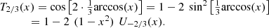 $$ \begin{array}{l}{T}_{2/3}(x)=\mathrm{cos}\left[2\cdot \frac{1}{3}\mathrm{arccos}(x)\right]=1-2\enspace {\mathrm{sin}}^2\left[\frac{1}{3}\mathrm{arccos}(x)\right]\\ \enspace \hspace{1em}\hspace{1em}\hspace{1em}=1-2\enspace (1-{x}^2)\enspace {U}_{-2/3}(x).\end{array} $$