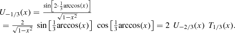 $$ \begin{array}{l}{U}_{-1/3}(x)=\frac{\mathrm{sin}\left[2\cdot \frac{1}{3}\mathrm{arccos}(x)\right]}{\sqrt{1-{x}^2}}\\ \enspace =\frac{2}{\sqrt{1-{x}^2}}\enspace \mathrm{sin}\left[\frac{1}{3}\mathrm{arccos}(x)\right]\enspace \mathrm{cos}\left[\frac{1}{3}\mathrm{arccos}(x)\right]=2\enspace {U}_{-2/3}(x)\enspace {T}_{1/3}(x).\end{array} $$