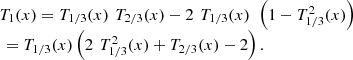 $$ \begin{array}{l}{T}_1(x)={T}_{1/3}(x)\enspace {T}_{2/3}(x)-2\enspace {T}_{1/3}(x)\enspace \left(1-{T}_{1/3}^2(x)\right)\\ \enspace ={T}_{1/3}(x)\left(2\enspace {T}_{1/3}^2(x)+{T}_{2/3}(x)-2\right).\end{array} $$