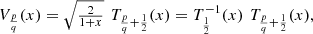 $$ \begin{array}{l}{V}_{\frac{p}{q}}(x)=\sqrt{\frac{2}{1+x}}\enspace {T}_{\frac{p}{q}+\frac{1}{2}}(x)={T}_{\frac{1}{2}}^{-1}(x)\enspace {T}_{\frac{p}{q}+\frac{1}{2}}(x),\end{array} $$