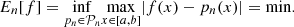 $$ {E}_n[f]=\underset{{p}_n\in {\mathcal{P}}_n}{\mathrm{inf}}\underset{x\in [a,b]}{\mathrm{max}}|f(x)-{p}_n(x)|=\mathrm{min}. $$