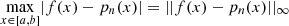 $ \underset{x\in [a,b]}{\mathrm{max}}|f(x)-{p}_n(x)|=||f(x)-{p}_n(x)|{|}_{\mathrm{\infty }}$