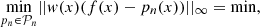 $$ \underset{{p}_n\in {\mathcal{P}}_n}{\mathrm{min}}||w(x)(f(x)-{p}_n(x))|{|}_{\mathrm{\infty }}=\mathrm{min}, $$