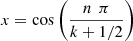 $ x=\mathrm{cos}\left(\frac{n\enspace \pi }{k+1/2}\right)$