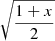 $ \sqrt{\frac{1+x}{2}}$