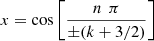 $ x=\mathrm{cos}\left[\frac{n\enspace \pi }{\pm (k+3/2)}\right]$