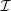 $ \mathcal{I}$