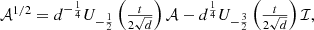 $$ \begin{array}{l}{\mathcal{A}}^{1/2}={d}^{-\frac{1}{4}}{U}_{-\frac{1}{2}}\left(\frac{t}{2\sqrt{d}}\right)\mathcal{A}-{d}^{\frac{1}{4}}{U}_{-\frac{3}{2}}\left(\frac{t}{2\sqrt{d}}\right)\mathcal{I},\end{array} $$
