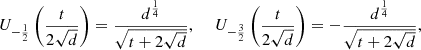 $$ {U}_{-\frac{1}{2}}\left(\frac{t}{2\sqrt{d}}\right)=\frac{{d}^{\frac{1}{4}}}{\sqrt{t+2\sqrt{d}}},\enspace \hspace{1em}{U}_{-\frac{3}{2}}\left(\frac{t}{2\sqrt{d}}\right)=-\frac{{d}^{\frac{1}{4}}}{\sqrt{t+2\sqrt{d}}}, $$