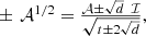 $$ \begin{array}{l}\pm \enspace {\mathcal{A}}^{1/2}=\frac{\mathcal{A}\pm \sqrt{d}\enspace \mathcal{I}}{\sqrt{t\pm 2\sqrt{d}}},\end{array} $$
