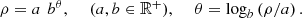 $$ \begin{array}{l}\rho =a\enspace {b}^{\theta },\enspace \hspace{1em}(a,b\in {\mathbb{R}}^{+}),\enspace \hspace{1em}\theta ={\mathrm{log}}_b\left(\rho /a\right).\end{array} $$